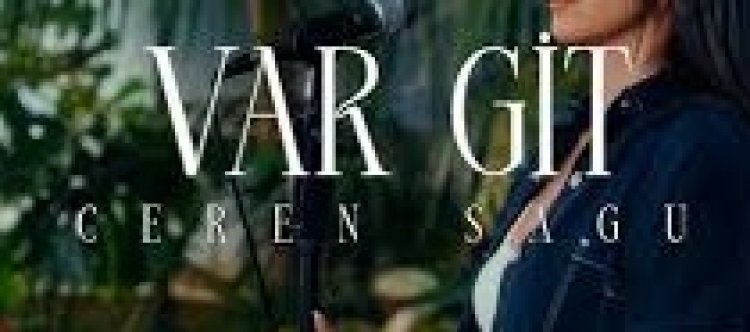 Ceren Sagu - Var Git şarkı sözleri