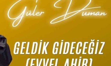 Güler Duman - Geldik Gideceğiz