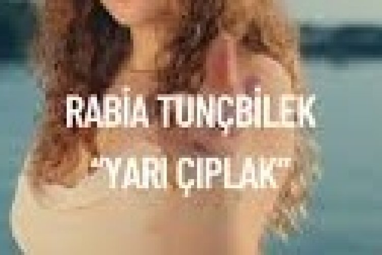 Rabia Tunçbilek Yarı Çıplak şarkı sözleri