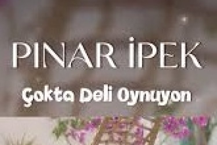 Pınar İpek Çokta Deli Oynuyon sözleri