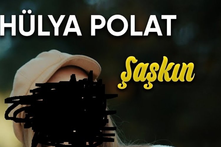 Hülya POLAT - Şaşkın şarkı sözleri