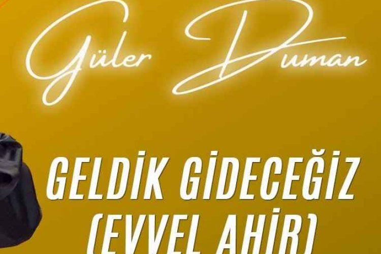 Güler Duman - Geldik Gideceğiz