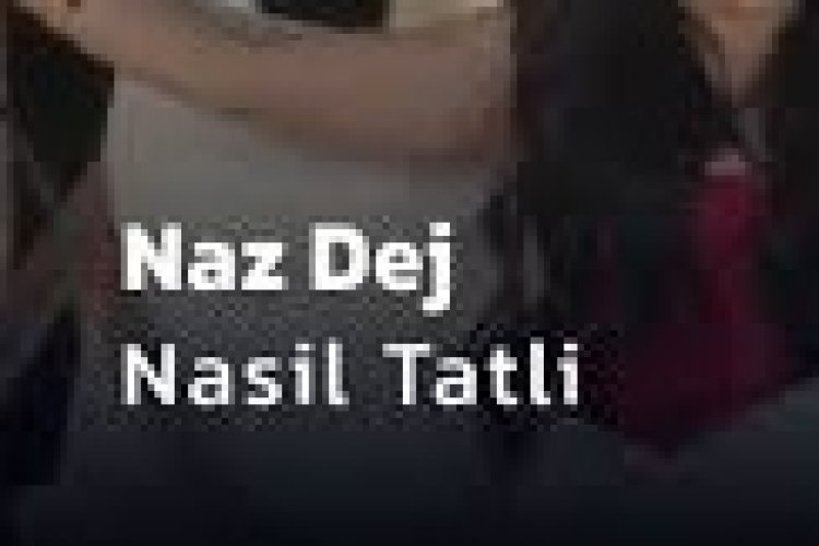 Naz Dej - Nasıl Tatlı dinle