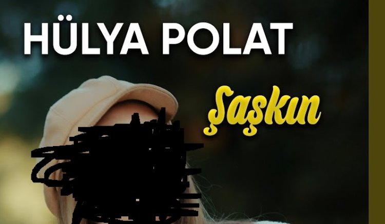 Hülya POLAT - Şaşkın şarkı sözleri