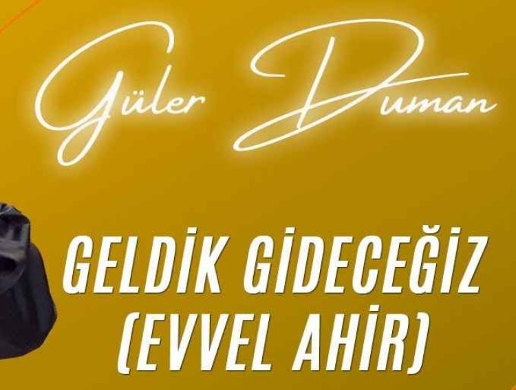 Güler Duman - Geldik Gideceğiz