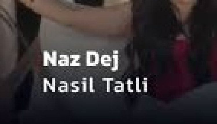 Naz Dej - Nasıl Tatlı dinle
