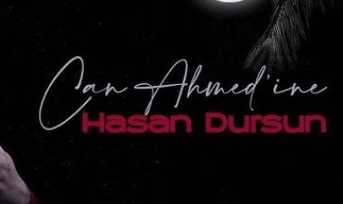 Hasan Dursun Can Ahmed'ine ilahi sözleri