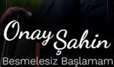 Onay Şahin Besmelesiz Başlamam şarkı sözleri