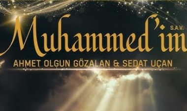 Ahmet Olgun Gözalan - Sedat Uçan – Muhammed’im ilahi sözleri