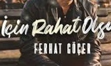 Ferhat Göçer''İçin Rahat Olsun' Şarkı Sözleri