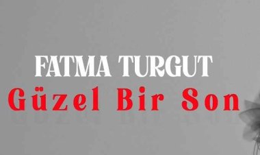 Fatma Turgut Güzel Bir Son şarkı sözleri