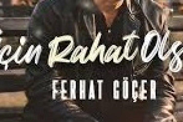 Ferhat Göçer''İçin Rahat Olsun' Şarkı Sözleri