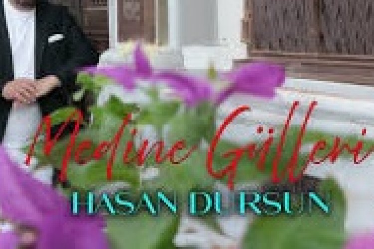 Hasan Dursun-Medine Gülleri - ilahi sözleri