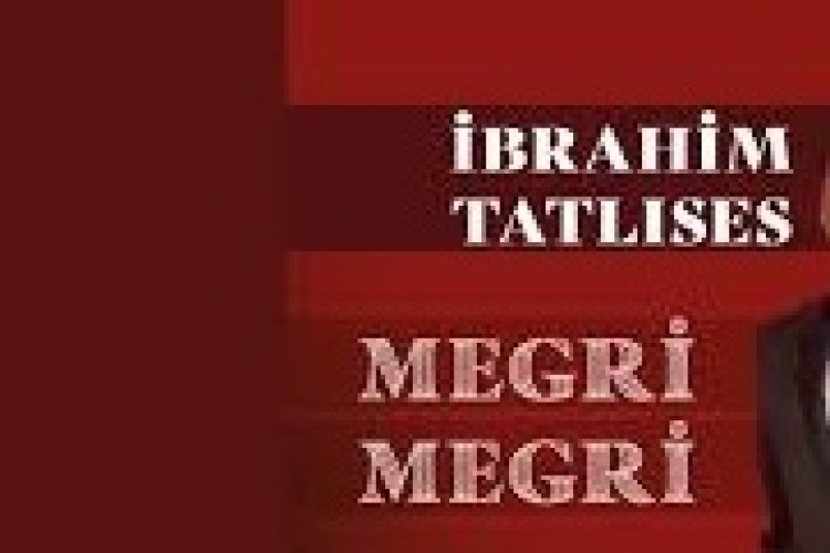 İbrahim Tatlıses Megri Megri şarkı sözleri