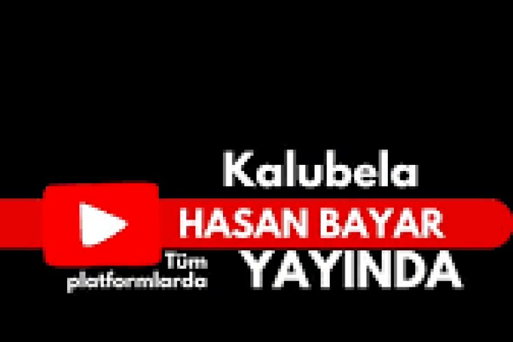 Hasan Bayar Kalubela ilahi sözleri