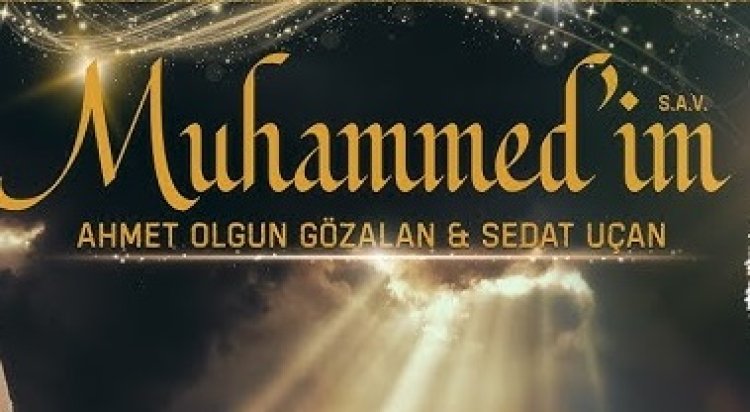 Ahmet Olgun Gözalan - Sedat Uçan – Muhammed’im ilahi sözleri