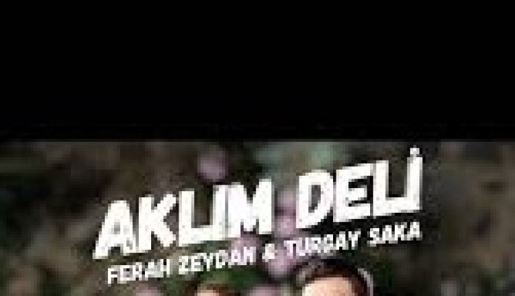 Ferah Zeydan - Turgay Saka "Aklım Deli" şarkı sözleri