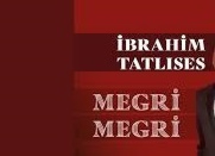 İbrahim Tatlıses Megri Megri şarkı sözleri