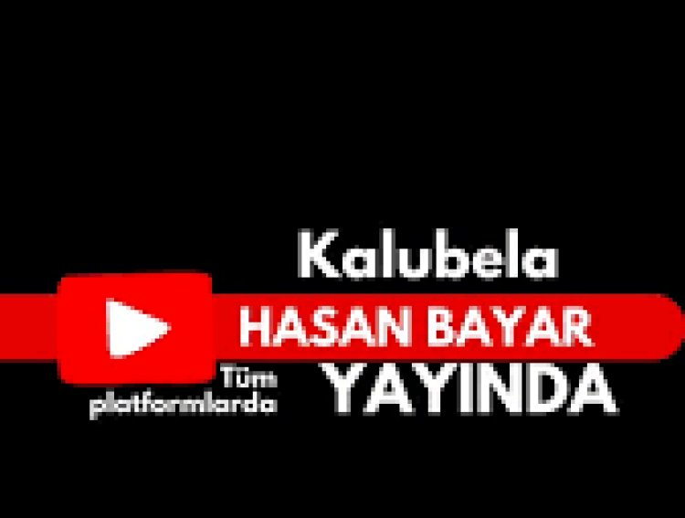 Hasan Bayar Kalubela ilahi sözleri