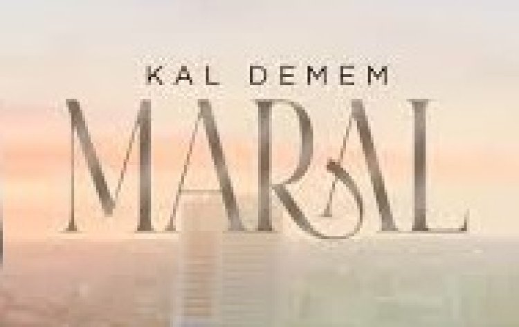MARAL KAL DEMEM şarkı sözleri