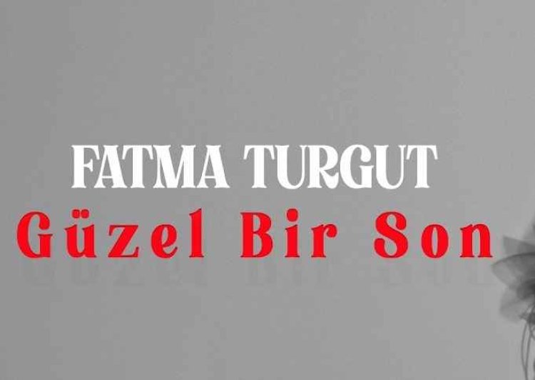 Fatma Turgut Güzel Bir Son şarkı sözleri