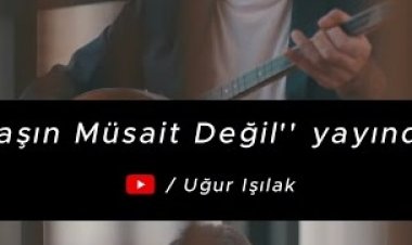Uğur Işılak - Yaşın Müsait Değil  şarkı sözleri