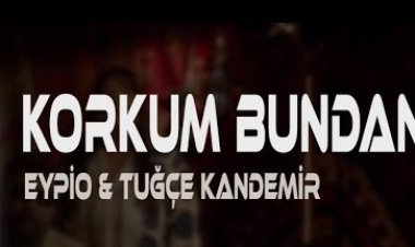 Eypio ft. Tuğçe Kandemir - Korkum Bundan