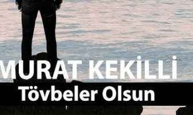 Şarkı Sözleri: Murat Kekilli - Tövbeler Olsun
