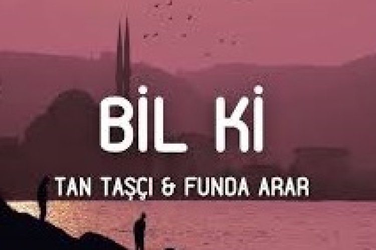 Tan Taşçı Funda Arar Bil Ki sözleri