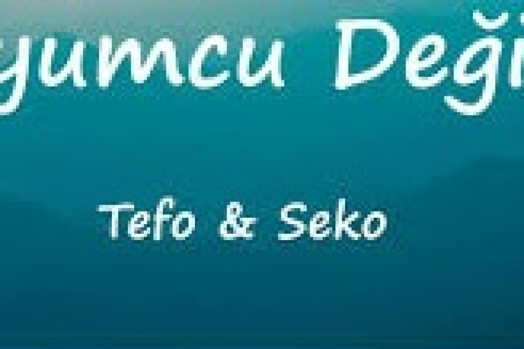 Tefo Seko Kuyumcu Değiliz sözleri