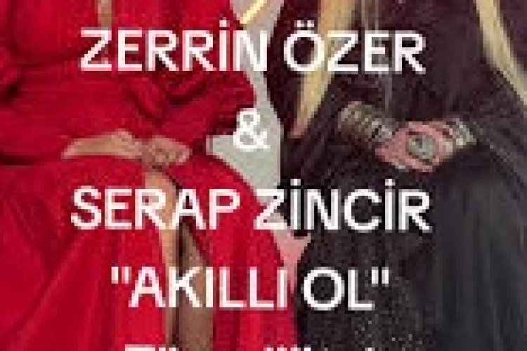 Zerrin Özer ft Serap Zincir Akıllı Ol
