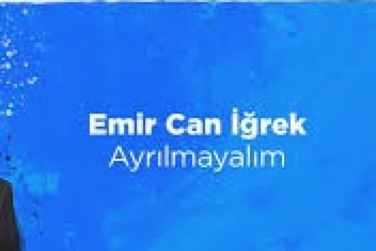 Emir Can İğrek Ayrılmayalım şarkı sözleri