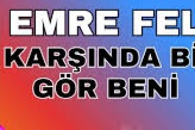 Emre Fel Karşında Bi Gör Beni şarkı sözleri