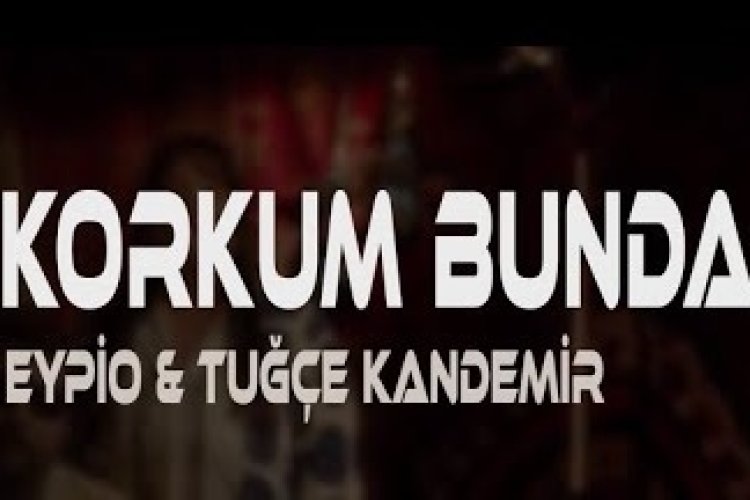 Eypio ft. Tuğçe Kandemir - Korkum Bundan
