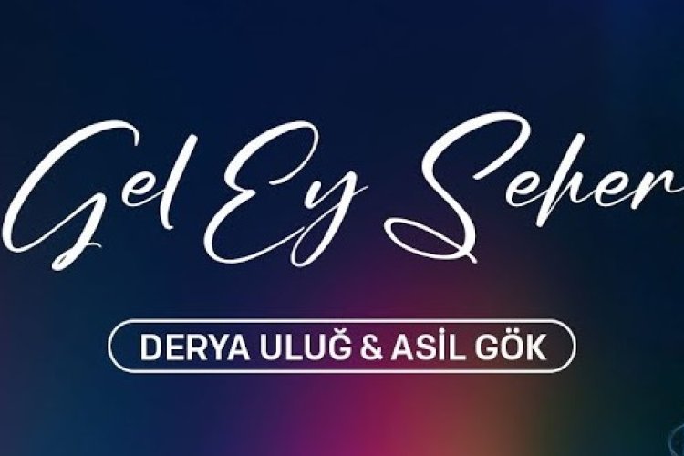 Derya Uluğ - Asil Gök - GEL EY SEHER