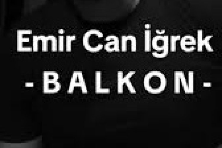 Emir Can İğrek Balkon sözleri