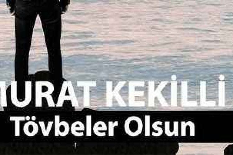 Şarkı Sözleri: Murat Kekilli - Tövbeler Olsun