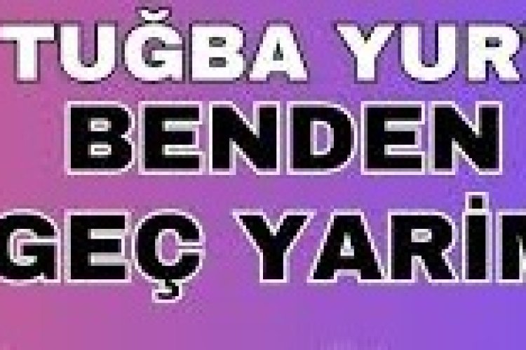 Tuğba Yurt “BENDEN GEÇ YARİM” Şarkı Sözleri