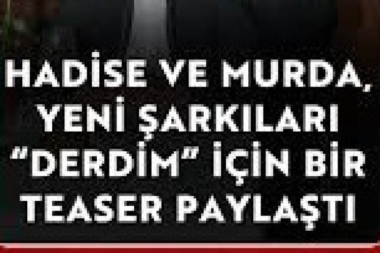 Hadise Murda Derdim dinle sözleri
