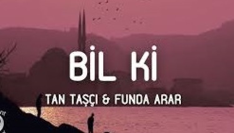 Tan Taşçı Funda Arar Bil Ki sözleri