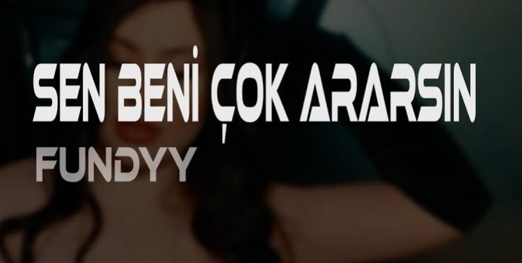 Fundyy - Sen Beni Çok Ararsın sözleri