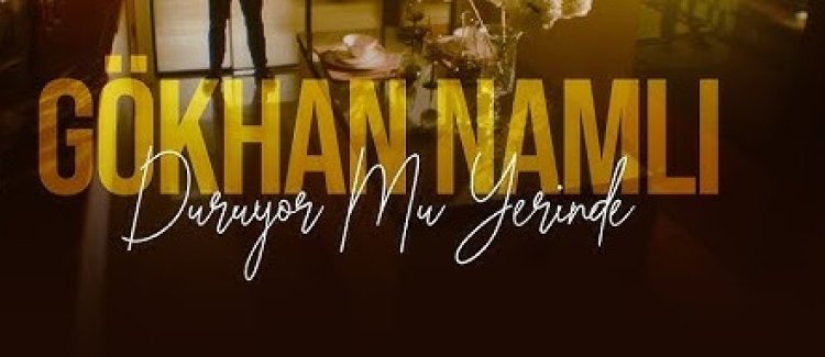 Gökhan Namlı Duruyor Mu Yerinde Şarkı Sözleri