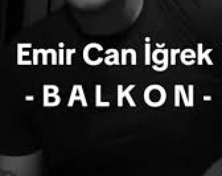 Emir Can İğrek Balkon sözleri