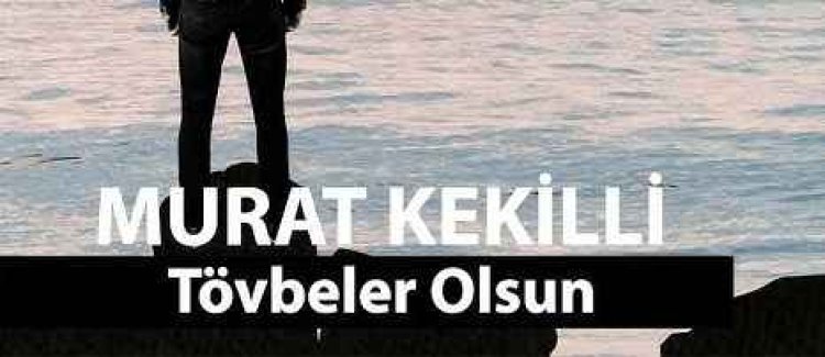 Şarkı Sözleri: Murat Kekilli - Tövbeler Olsun
