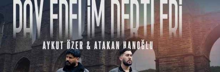 Aykut Özer - Atakan Hanoğlu - Pay Edelim Dertleri şarkı sözleri