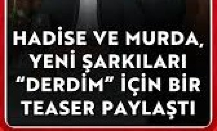 Hadise Murda Derdim dinle sözleri