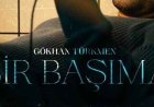Gökhan Türkmen Bir Başıma şarkı sözleri