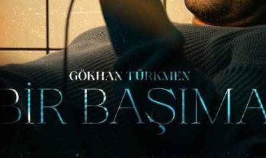 Gökhan Türkmen Bir Başıma şarkı sözleri