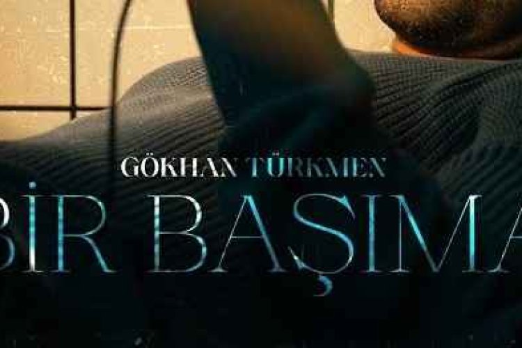 Gökhan Türkmen Bir Başıma şarkı sözleri