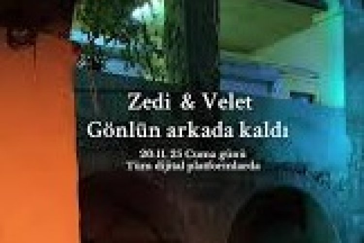 Velet Zedi Gönlün Arkada Kaldı şarkı sözleri